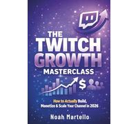 THE TWITCH GROWTH MASTERCLASS: How to Actually Build, Monetize & Scale Your Channel in 2026 Step by Step (Beginner Friendly)