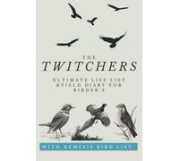 The Twitchers Ultimate Life List And Field Diary For Birders: Field Guide And Journal For The Bird Watcher