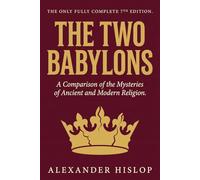 The Two Babylons: The Only Fully Complete 7th Edition!