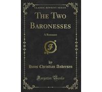 The Two Baronesses: A Romance (Classic Reprint)