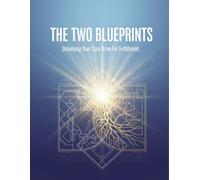 The Two Blueprints: Unlocking Your Core Drive For Fulfillment