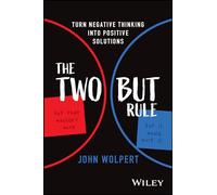 The Two But Rule: Turn Negative Thinking Into Positive Solutions