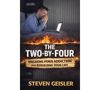 THE TWO BY FOUR Breaking Porn Addiction and Rebuilding Your Life