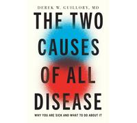 The Two Causes of All Disease : Why You're Sick--And What to Do About It