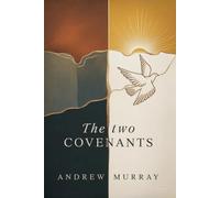 The Two Covenants and the Second Blessing: The Original & Unabridged Christian Classic by Andrew Murray
