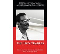 The Two Cradles: Essays on John Henrik Clarke, Cheikh Anta Diop, and More (Pan-African collection)