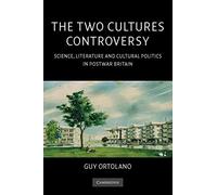 The Two Cultures Controversy: Science, Literature and Cultural Politics in Postwar Britain