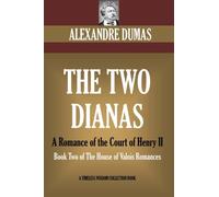The Two Dianas. A Romance of the Court of Henry II: Book Two of The House of Valois Romances (Timeless Wisdom Collection)