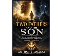 THE TWO FATHERS AND THE SON: How the Creator Entered Creation, Balanced the Equation, and Reclaimed Dominion Through Love