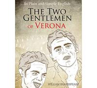 The Two Gentlemen of Verona in Plain and Simple English: (A Modern Translation and the Original Version): Volume 17 (Classics Retold Book)