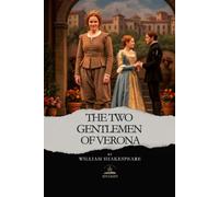 The Two Gentlemen of Verona: The Complete and Original Text of Shakespeare’s Earliest Romantic Comedy