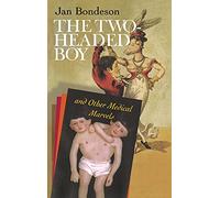 The Two-headed Boy, and Other Medical Marvels