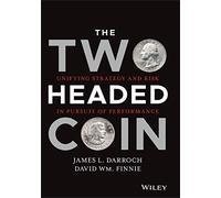 The Two Headed Coin: Unifying Strategy and Risk in Pursuit of Performance (Wiley Finance)