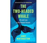 The Two Headed Whale: Life and Loss in the Deepest Oceans