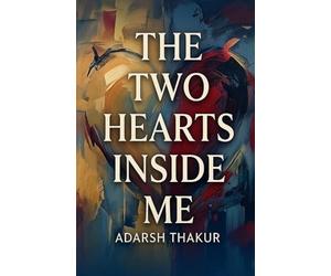 The Two Hearts Inside Me: Understanding the Beautiful and the Chaotic Heart Within Us
