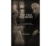 The Two Holmeses: An Essay on Sherlock Holmes, Oliver Wendell Holmes Jr., and Legal Reasoning