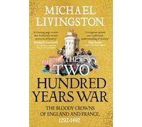 The Two Hundred Years War : The Bloody Crowns of England and France, 1292-1492