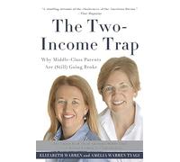 The Two-Income Trap (Revised and Updated Edition): Why Middle-Class Parents Are (Still) Going Broke
