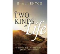 The Two Kinds of Life: Discover the Lost Truth That Jesus Came to Give Us