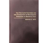 The Two Latin Cultures and the Foundation of Renaissance Humanism in Medieval Italy