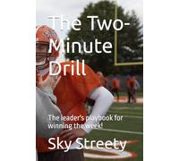 The Two-Minute Drill: The leader's playbook for winning the week!