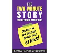 The Two-Minute Story for Network Marketing: Create the Big-Picture Story That Sticks! (Four Core Skills Series for Network Marketing)