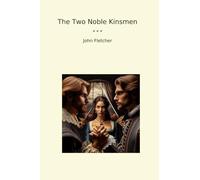 The Two Noble Kinsmen (Classic Books)