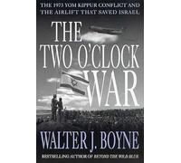 The Two O'Clock War: The 1973 Yom Kippur Conflict and the Airlift That Saved Israel