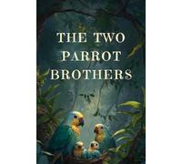 The Two Parrot Brothers: A Story About Good Friends and Bad Choice