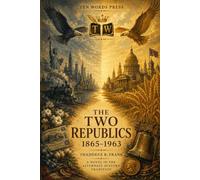 The Two Republics 1865-1963: A Novel in the Alternate History Tradition