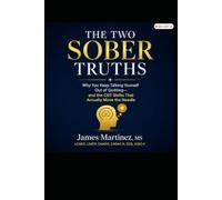 The Two Sober Truths: Why You Keep Talking Yourself Out of Quitting-and the CBT Shifts That Actually Move the Needle