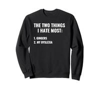 The Two Things I Hate Most Gingers Dyslexia Funny Dark Humor Sweatshirt