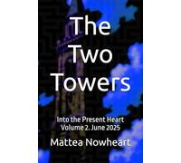 The Two Towers: Into the Present Heart Volume 2. June 2025