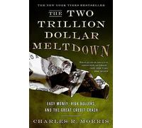 The Two Trillion Dollar Meltdown: Easy Money, High Rollers, and the Great Credit Crash