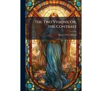 The Two Visions; Or, the Contrast