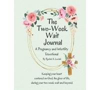 The Two-Week Wait Journal: A Pregnancy and Infertility Devotional