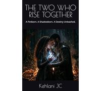 THE TWO WHO RISE TOGETHER: A Fireborn. A Shadowborn. A Destiny Unleashed. (THE FIREBORN SAGA)