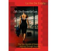 The Two Worlds of Estela Los- Dos Mundos De Estela: The Two Worlds of Estela: A Journey Through Survival, Motherhood, and Truth