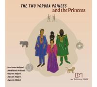 The two Yoruba Princes and the Princess: large illustrated edition (includes an integrated discussion guide - The council of young leaders) (Les Contes de la famille Coulibaly-Adjovi)