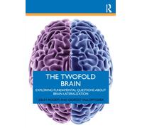 The Twofold Brain : Exploring Fundamental Questions about Brain Lateralization