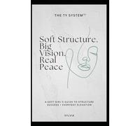 The TY Systems™: Soft Structure. Big Vision. Real Peace.