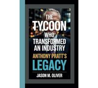 The Tycoon Who Transformed An Industry ANTHONY PRATT’S Legacy.