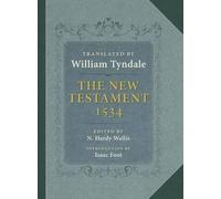 The Tyndale New Testament: A Reprint of the Edition of 1534 with the Translator's Prefaces and Notes and the Variants of the Edition of 1525