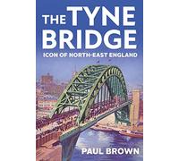 The Tyne Bridge: Icon of North-East England