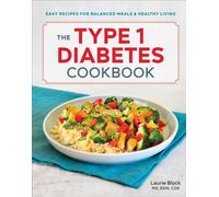 The Type 1 Diabetes Cookbook : Easy Recipes for Balanced Meals and Healthy Living