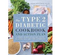 The Type 2 Diabetic Cookbook & Action Plan: A Three-Month Kickstart Guide for Living Well with Type 2 Diabetes