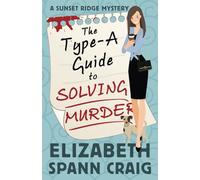 The Type-A Guide to Solving Murder: 1 (A Sunset Ridge Mystery)
