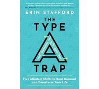 The Type a Trap: Five Mindset Shifts to Beat Burnout and Transform Your Life