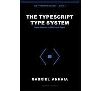 The TypeScript Type System: From Generics to DSL-Level Types (The TypeScript Library)