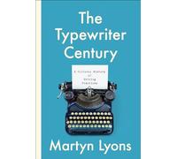 The Typewriter Century: A Cultural History of Writing Practices (Studies in Book and Print Culture)